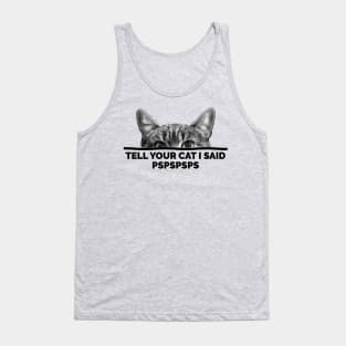 Tell Your Cat I Said Pspspsps Tank Top